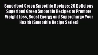 Ebook Superfood Green Smoothie Recipes: 26 Delicious Superfood Green Smoothie Recipes to Promote