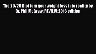 Book The 20/20 Diet turn your weight loss into reality by Dr. Phil McGraw: REVIEW:2016 edition