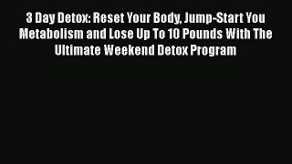Ebook 3 Day Detox: Reset Your Body Jump-Start You Metabolism and Lose Up To 10 Pounds With