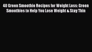 Book 40 Green Smoothie Recipes for Weight Loss: Green Smoothies to Help You Lose Weight & Stay