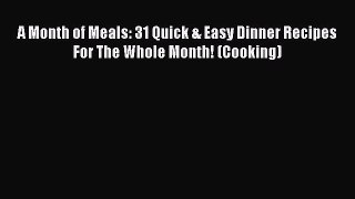 Ebook A Month of Meals: 31 Quick & Easy Dinner Recipes For The Whole Month! (Cooking) Read