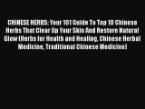 Book CHINESE HERBS: Your 101 Guide To Top 10 Chinese Herbs That Clear Up Your Skin And Restore