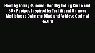Ebook Healthy Eating: Summer Healthy Eating Guide and 60+ Recipes Inspired by Traditional Chinese