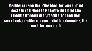 Ebook Mediterranean Diet: The Mediterranean Diet Secrets You Need to Know to Be Fit for Life