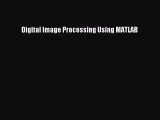 Read Digital Image Processing Using MATLAB Ebook Free