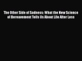 Read The Other Side of Sadness: What the New Science of Bereavement Tells Us About Life After