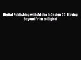 Read Digital Publishing with Adobe InDesign CC: Moving Beyond Print to Digital Ebook Free