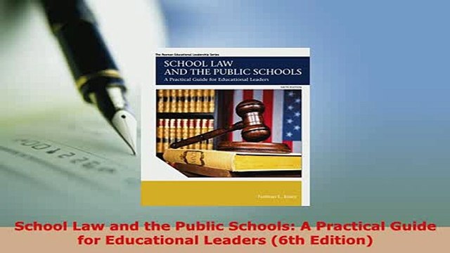 PDF School Law and the Public Schools A Practical Guide for Educational Leaders 6th Edition EBook