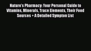 Ebook Nature's Pharmacy: Your Personal Guide to Vitamins Minerals Trace Elements Their Food