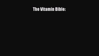 Ebook The Vitamin Bible: Read Full Ebook