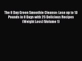 Book The 8 Day Green Smoothie Cleanse: Lose up to 13 Pounds in 8 Days with 25 Delicious Recipes