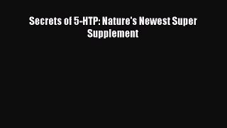 Book Secrets of 5-HTP: Nature's Newest Super Supplement Read Full Ebook