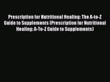 Book Prescription for Nutritional Healing: The A-to-Z Guide to Supplements (Prescription for