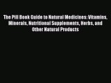 Ebook The Pill Book Guide to Natural Medicines: Vitamins Minerals Nutritional Supplements Herbs