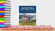 PDF  Aging But Never Old The Realities Myths and Misrepresentations of the AntiAging Movement Download Full Ebook