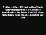 Book Fruit Infused Water: 100 Quick and Easy Vitamin Water Recipes for Weight Loss Detox and
