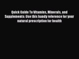 Ebook Quick Guide To Vitamins Minerals and Supplements: Use this handy reference for your natural