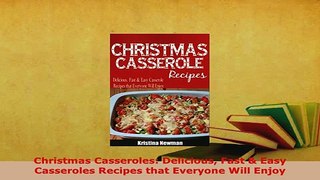 Download  Christmas Casseroles Delicious Fast  Easy Casseroles Recipes that Everyone Will Enjoy Read Online