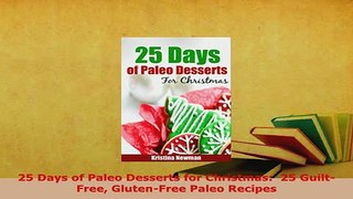 Download  25 Days of Paleo Desserts for Christmas  25 GuiltFree GlutenFree Paleo Recipes PDF Online