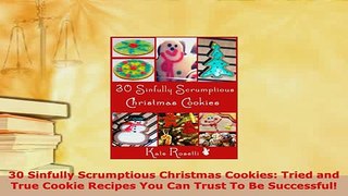 Download  30 Sinfully Scrumptious Christmas Cookies Tried and True Cookie Recipes You Can Trust To Read Online