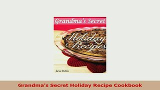 Download  Grandmas Secret Holiday Recipe Cookbook PDF Book Free