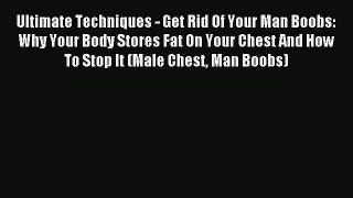 [Download PDF] Ultimate Techniques - Get Rid Of Your Man Boobs: Why Your Body Stores Fat On