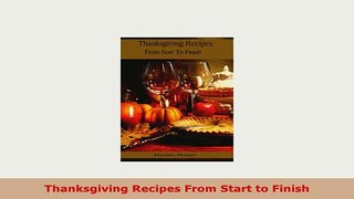 PDF  Thanksgiving Recipes From Start to Finish Download Full Ebook