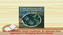 PDF  The Autoimmune Paleo Cookbook An AllergenFree Approach To Managing Chronic Illness PDF Online
