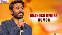 Dhanush denies rumor | filmyfocus.com