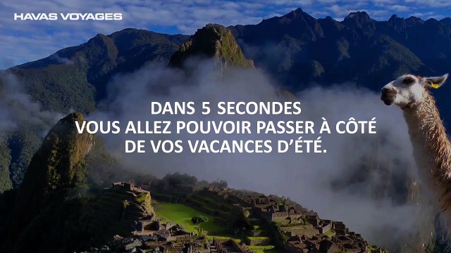W&Cie pour Havas Voyages - «Ne passez pas à côté de vos vacances: Andes» - avril 2016