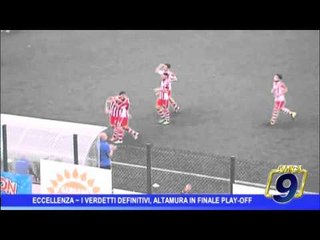 Eccellenza |  I verdetti definitivi, Altamura in finale ai play off