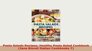 PDF  Pasta Salads Recipes Healthy Pasta Salad Cookbook Jane Biondi Italian Cookbooks 7 PDF Full Ebook