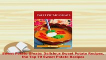 PDF  Sweet Potato Greats Delicious Sweet Potato Recipes the Top 79 Sweet Potato Recipes Read Online