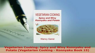 Download  Vegetarian Cooking Spicy and Winy Konnyaku and Potato Vegetarian Cooking  Konnyaku Book PDF Online