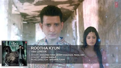 Rootha Kyun Full Song - 1920 LONDON - Sharman Joshi, Meera Chopra - Mohit Chauhan