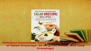 PDF  Delicious Homemade Salad Dressing Recipes  1 Year of Salad Dressings 50 Original Cheap PDF Full Ebook