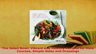 Download  The Salad Bowl Vibrant and Healthy Recipes for Main Courses Simple Sides and Dressings PDF Online