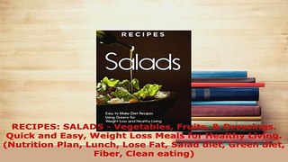 Download  RECIPES SALADS  Vegetables Fruits  Dressings Quick and Easy Weight Loss Meals for Read Online