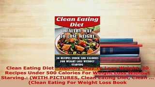 PDF  Clean Eating Diet  Healthy Way To Lose Weight 30 Recipes Under 500 Calories For Weight Read Full Ebook