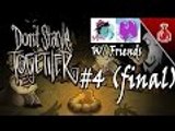 (COLLAB) Don't Starve Together w/ Friends #4 (Final)