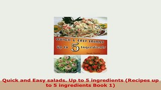 Download  Quick and Easy salads Up to 5 ingredients Recipes up to 5 ingredients Book 1 Read Online