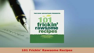 PDF  101 Frickin Rawsome Recipes Read Full Ebook