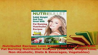 PDF  Nutribullet Recipes Lose Weight And Feel Great With Fat Burning Nutribullet Recipes Low Read Full Ebook