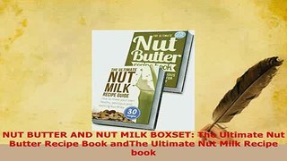 Download  NUT BUTTER AND NUT MILK BOXSET The Ultimate Nut Butter Recipe Book andThe Ultimate Nut PDF Full Ebook