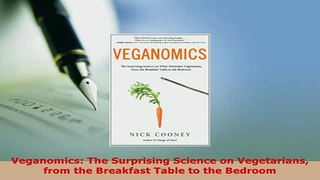 Download  Veganomics The Surprising Science on Vegetarians from the Breakfast Table to the Bedroom PDF Online
