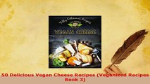 Download  50 Delicious Vegan Cheese Recipes Veganized Recipes Book 3 Download Full Ebook