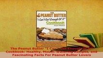 PDF  The Peanut Butter I Cant Get Enough Of It Cookbook Healthy MouthWatering Recipes and Read Online