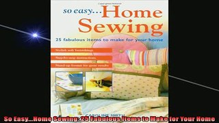 FREE DOWNLOAD  So EasyHome Sewing 25 Fabulous Items to Make for Your Home  DOWNLOAD ONLINE