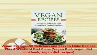 Download  Vegan Recipes 50 Delicious and Easy to Make Recipes Plus 4 Weeks of Diet Plans Vegan Download Online