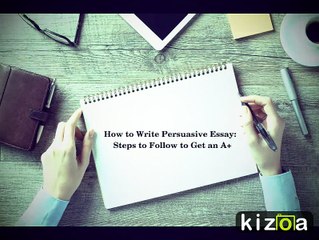 How to Write a Persuasive Essay: Steps to Follow to Get an A+